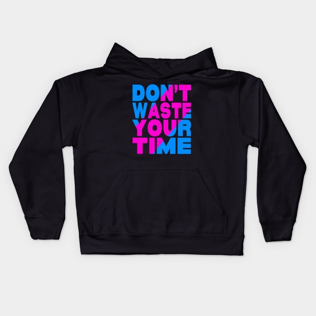Don't waste your time Kids Hoodie by Evergreen Tee